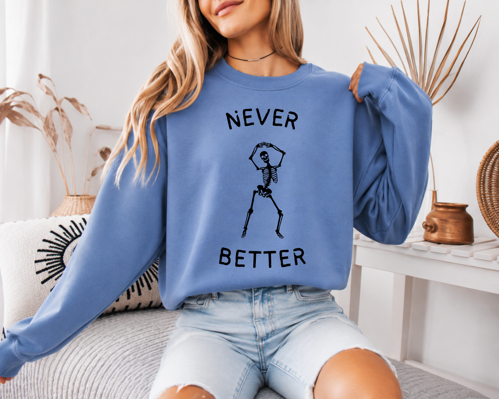 Never Better Skeleton Sweatshirt, Funny Halloween Crewneck, Dancing Skeleton Sweater, Sarcastic Halloween Shirt, Comfort Colors Sweatshirt